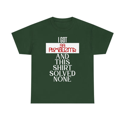 Funny Statement T-Shirt, I Got 99 Problems Shirt, Male Humor Tee, Casual Gift for Friends, Relaxed Fit Tee, Birthday or Everyday Wear