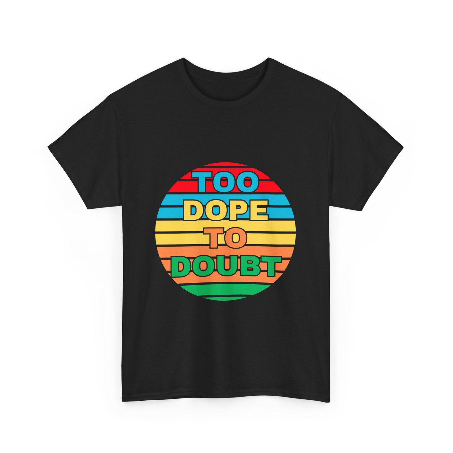 Too Dope to Doubt Unisex Heavy Cotton Tee - Vibrant & Stylish Graphic T-shirt for Everyday Wear