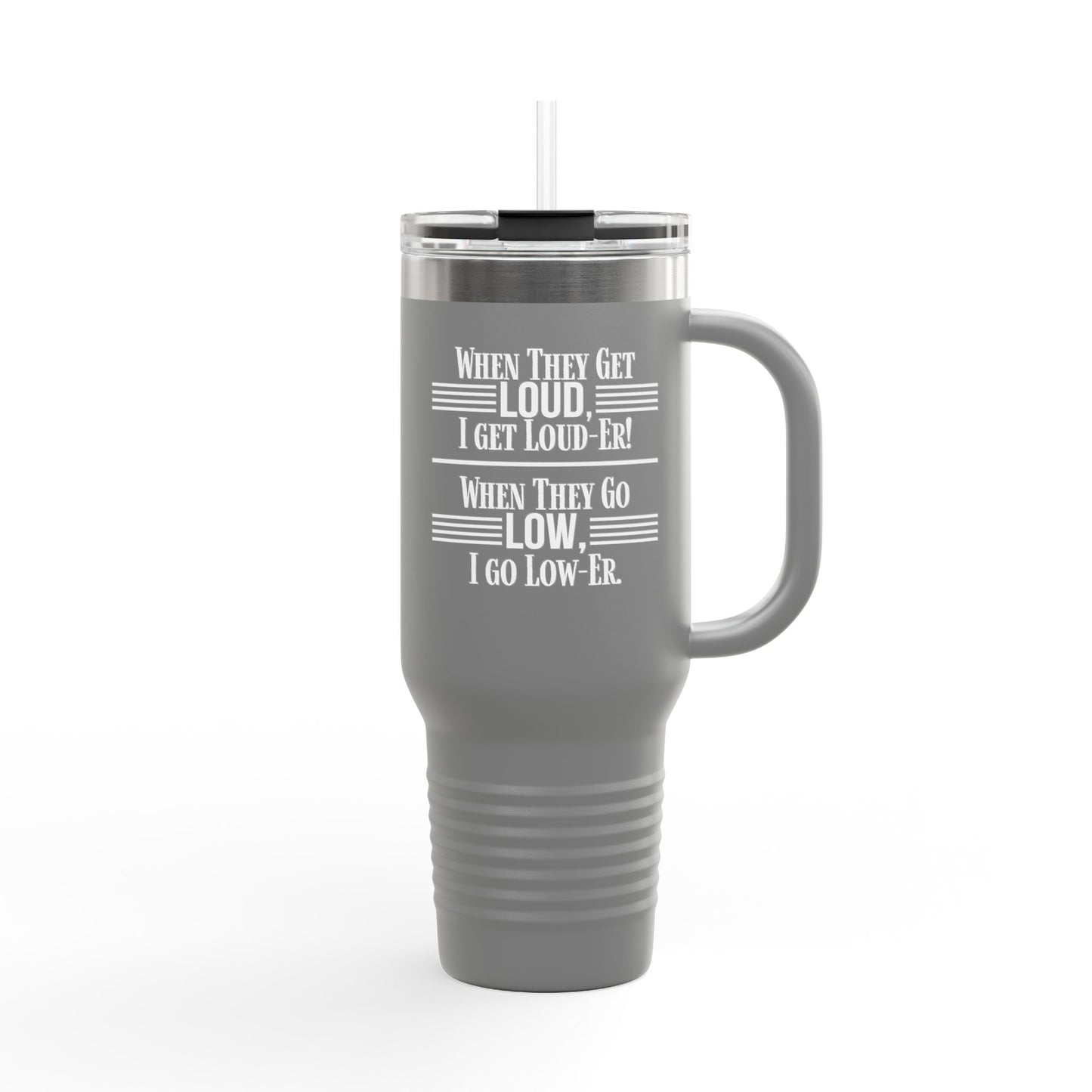 "WHEN THEY GO LOW..." Insulated Travel Mug, 40oz