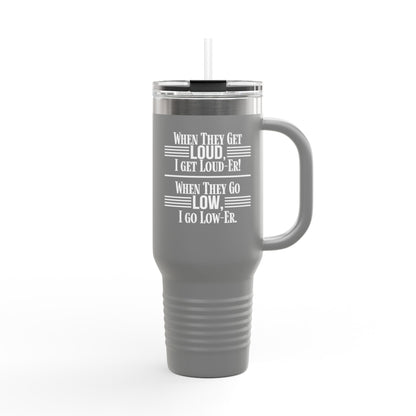 "WHEN THEY GO LOW..." Insulated Travel Mug, 40oz