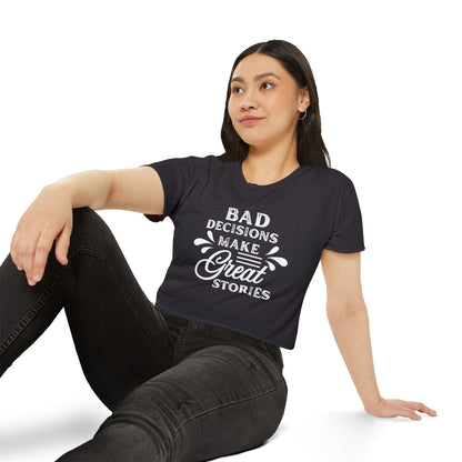 Women's Festival Crop Top - Bad Decisions Make Great Stories, Summer Fashion, Party Wear, Music Festival Tee, Trendy Casual Top