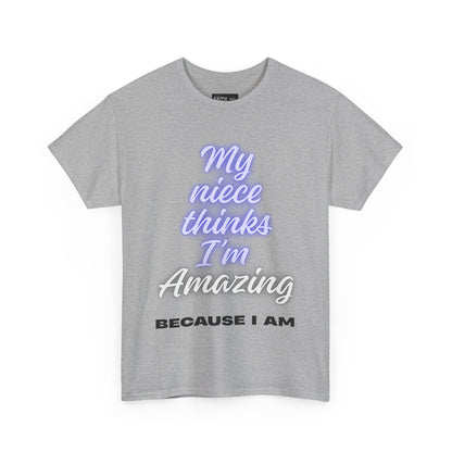Unisex Heavy Cotton Tee - "My niece thinks I’m Amazing" T-Shirt, Perfect Birthday Gift, Funny Family Tee, Gift for Aunt