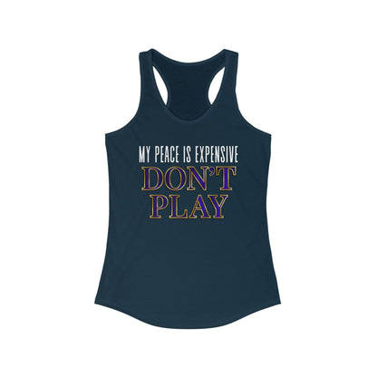 Women's Motivational Racerback Tank Top - My Peace is Expensive Don't Play, Fitness Apparel, Gift for Her, Summer Workout Top, Casual Wear