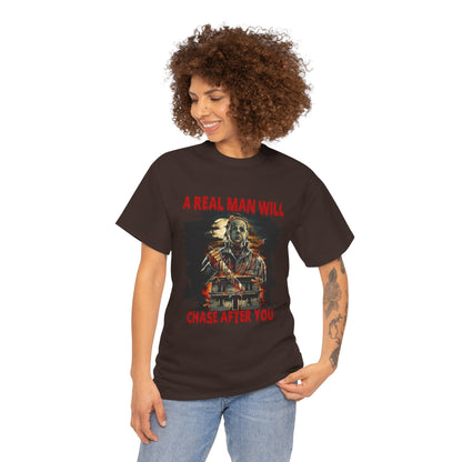 Unisex Graphic Tee: A Real Man Will Chase After You | Funny Shirt, Perfect Gift, Casual Wear, Halloween, Horror Lovers