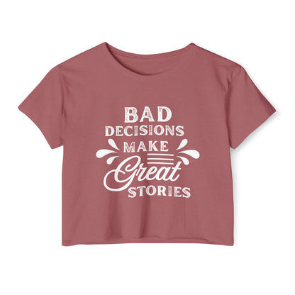 Women's Festival Crop Top - Bad Decisions Make Great Stories, Summer Fashion, Party Wear, Music Festival Tee, Trendy Casual Top