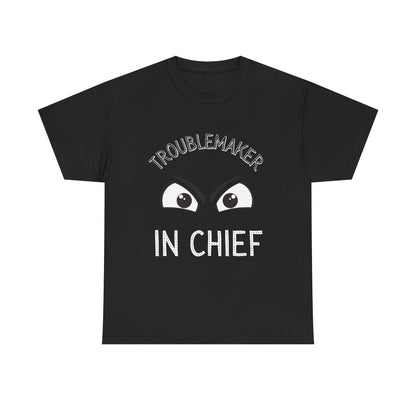 Troublemaker in Chief Tee, Funny Graphic Tee, Unisex T-Shirt, Casual Humor Shirt, Perfect Gift for Friends
