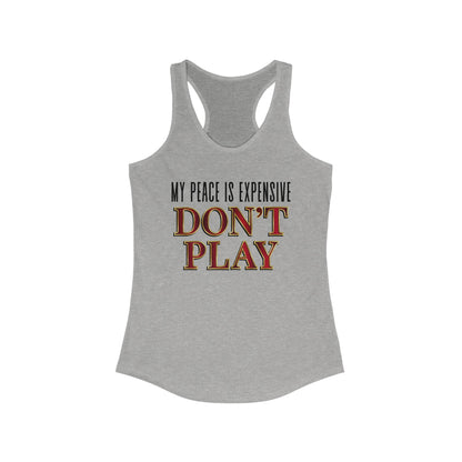 Women's Motivational Racerback Tank Top - My Peace is Expensive Don't Play, Fitness Apparel, Gift for Her, Summer Workout Top, Casual Wear