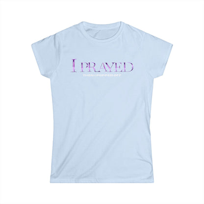 I Prayed Then I Popped Off Women's Tee, Funny Graphic Shirt, Unique Gift for Her, Casual Everyday Wear, Inspirational Apparel