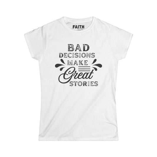 Fun Quote Women's Tee, Bad Decisions, Great Stories Shirt, Casual Wear, Gift for Friends, Birthday T-Shirt
