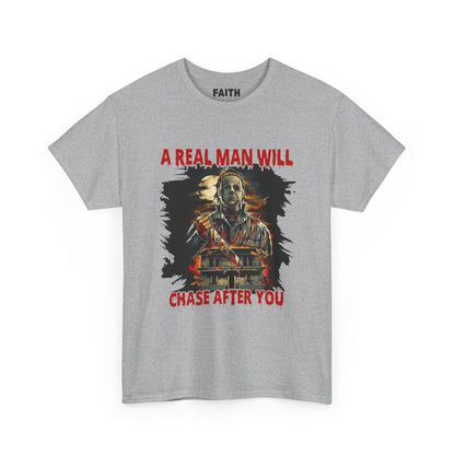 Unisex Graphic Tee: A Real Man Will Chase After You | Funny Shirt, Perfect Gift, Casual Wear, Halloween, Horror Lovers