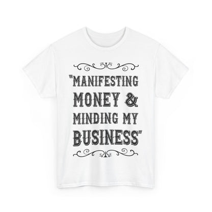 "Manifesting Money" Unisex Heavy Cotton T-shirt - Mind Your Business Shirt for Entrepreneurs