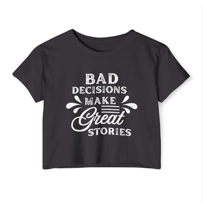 Women's Festival Crop Top - Bad Decisions Make Great Stories, Summer Fashion, Party Wear, Music Festival Tee, Trendy Casual Top