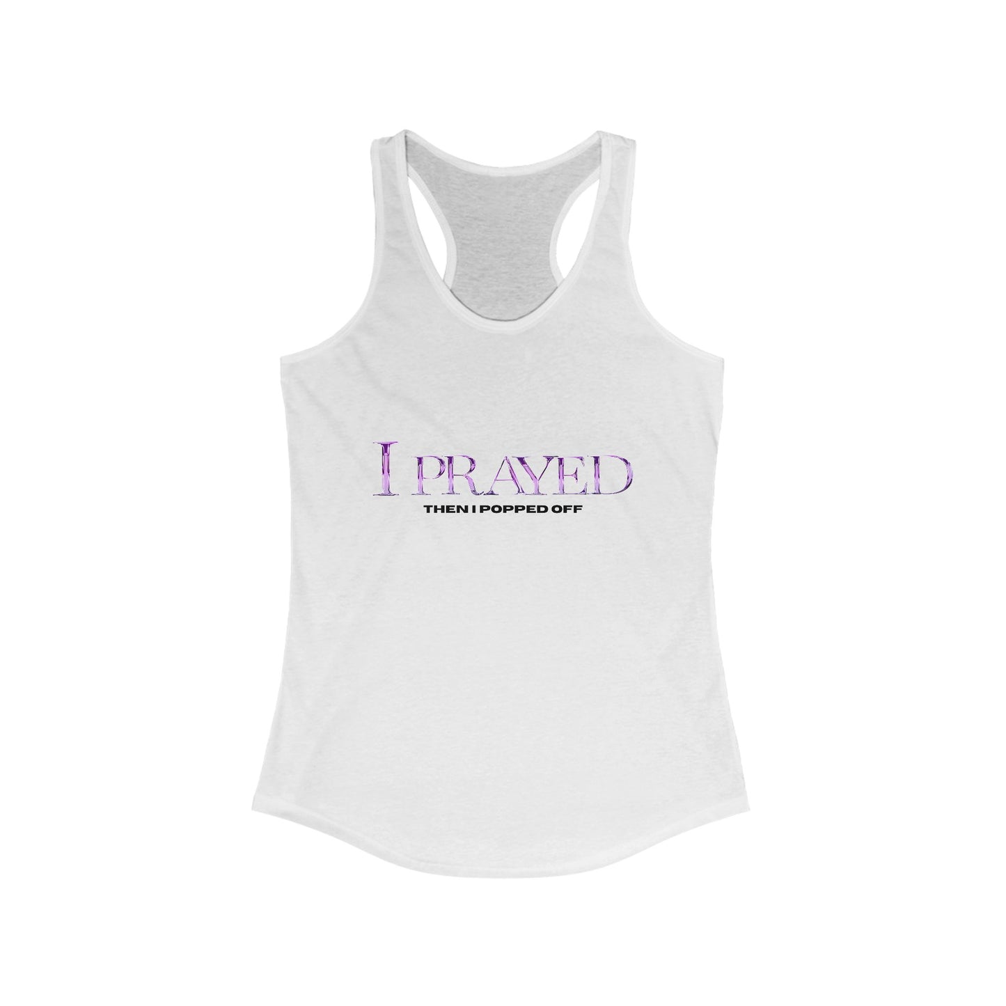 Prayed I Popped Off Racerback Tank, Women's Workout Shirt, Fitness Tank Top, Spirituality Gift, Casual Summer Wear, Motivational Apparel