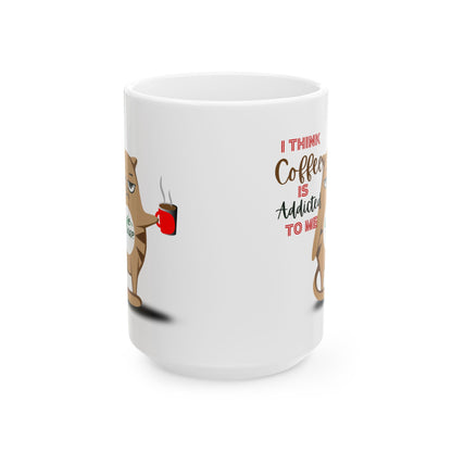 FaithStyles Coffee Addict Cat Ceramic Mug — Funny Cat Saying "I Think Coffee Is Addicted To Me" (11oz, 15oz)