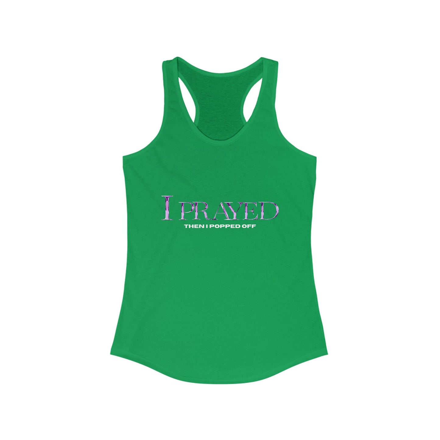 Prayed I Popped Off Racerback Tank, Women's Workout Shirt, Fitness Tank Top, Spirituality Gift, Casual Summer Wear, Motivational Apparel