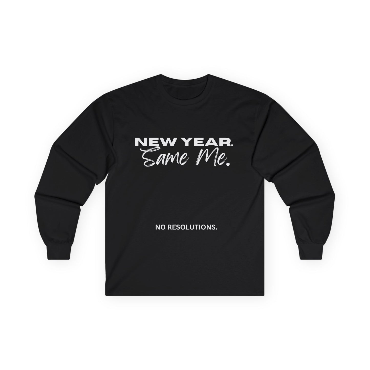 Long Sleeve Tee — "New Year. Same Me." No Resolutions Shirt