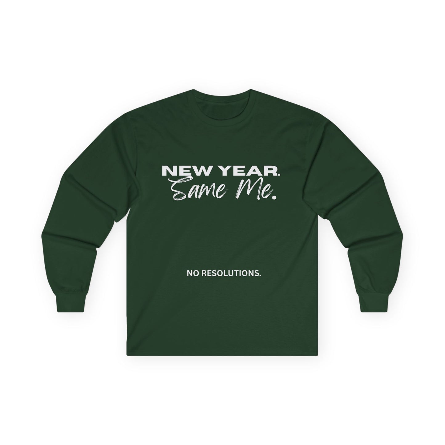 Long Sleeve Tee — "New Year. Same Me." No Resolutions Shirt