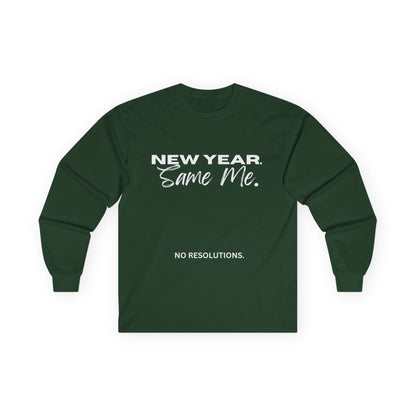Long Sleeve Tee — "New Year. Same Me." No Resolutions Shirt