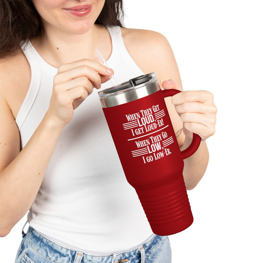 "WHEN THEY GO LOW..." Insulated Travel Mug, 40oz