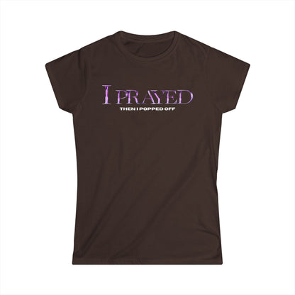 I Prayed Then I Popped Off Women's Tee, Funny Graphic Shirt, Unique Gift for Her, Casual Everyday Wear, Inspirational Apparel