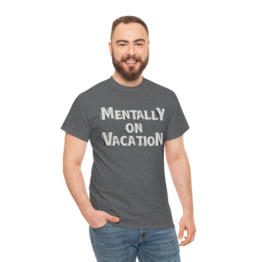 Mentally on Vacation Tee, Relaxed Fit Cotton Shirt, Summer Vibes Tee, Vacation Inspired Top, Gift for Travel Lovers, Casual Wear