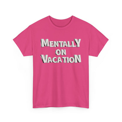 Mentally on Vacation Tee, Relaxed Fit Cotton Shirt, Summer Vibes Tee, Vacation Inspired Top, Gift for Travel Lovers, Casual Wear