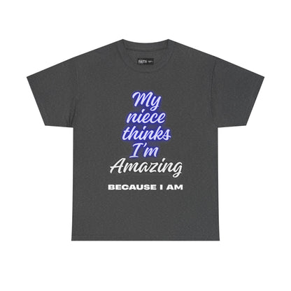 Unisex Heavy Cotton Tee - "My niece thinks I’m Amazing" T-Shirt, Perfect Birthday Gift, Funny Family Tee, Gift for Aunt