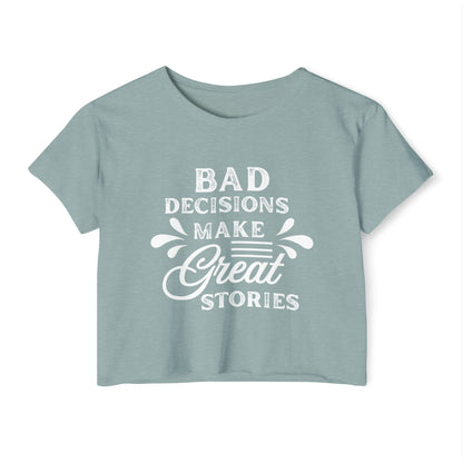 Women's Festival Crop Top - Bad Decisions Make Great Stories, Summer Fashion, Party Wear, Music Festival Tee, Trendy Casual Top