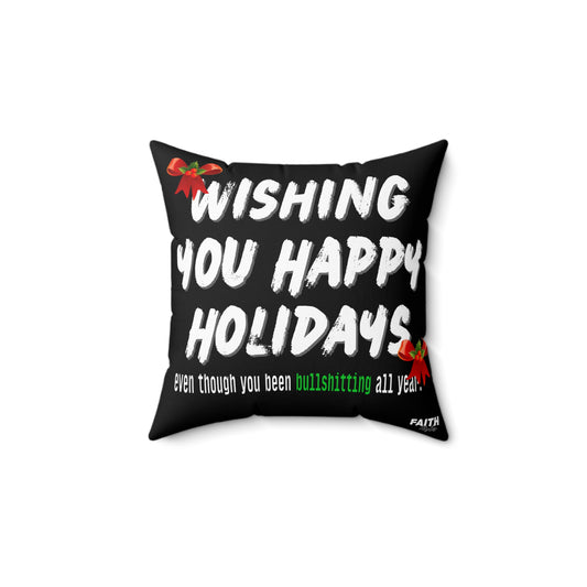 Holiday Throw Pillow — "Wishing You Happy Holidays (Even Though You’ve Been Bullshitting All Year)"