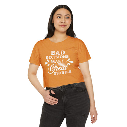 Women's Festival Crop Top - Bad Decisions Make Great Stories, Summer Fashion, Party Wear, Music Festival Tee, Trendy Casual Top