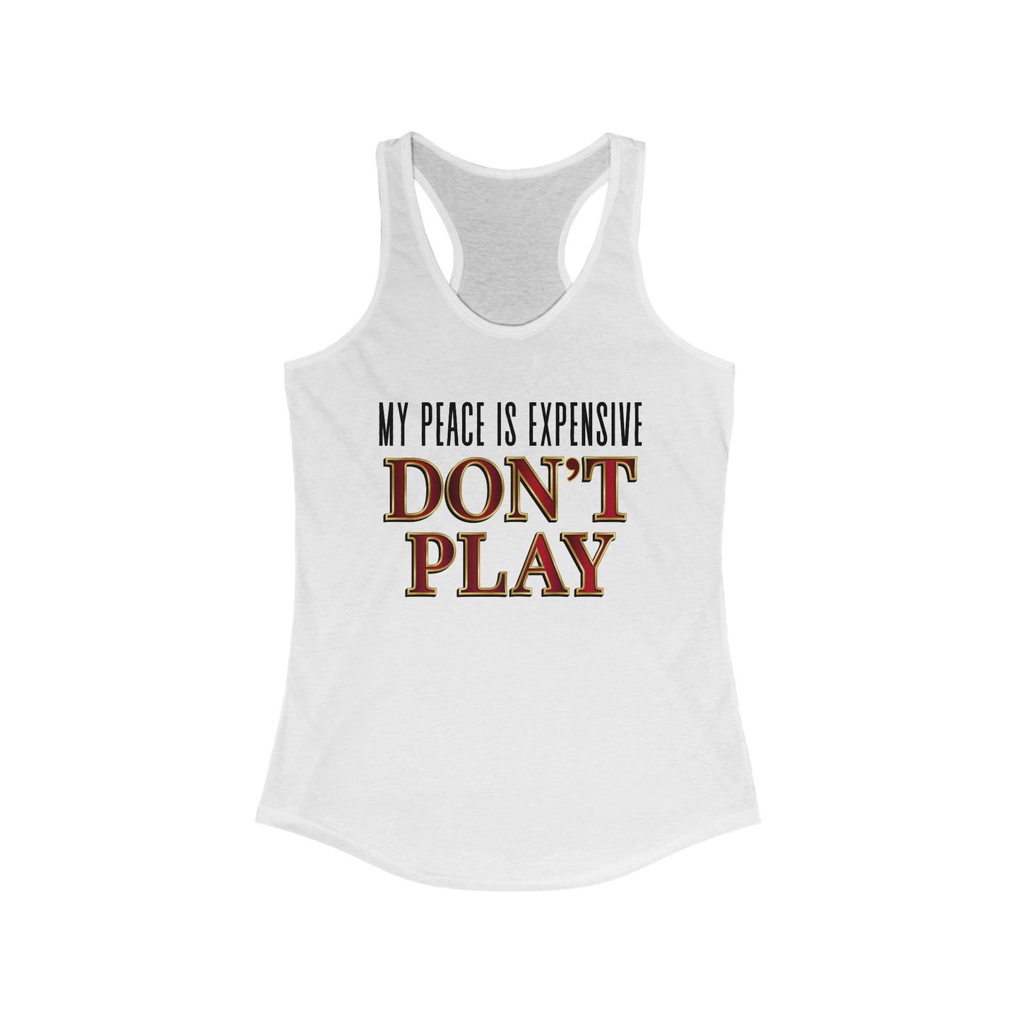 Women's Motivational Racerback Tank Top - My Peace is Expensive Don't Play, Fitness Apparel, Gift for Her, Summer Workout Top, Casual Wear