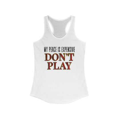 Women's Motivational Racerback Tank Top - My Peace is Expensive Don't Play, Fitness Apparel, Gift for Her, Summer Workout Top, Casual Wear