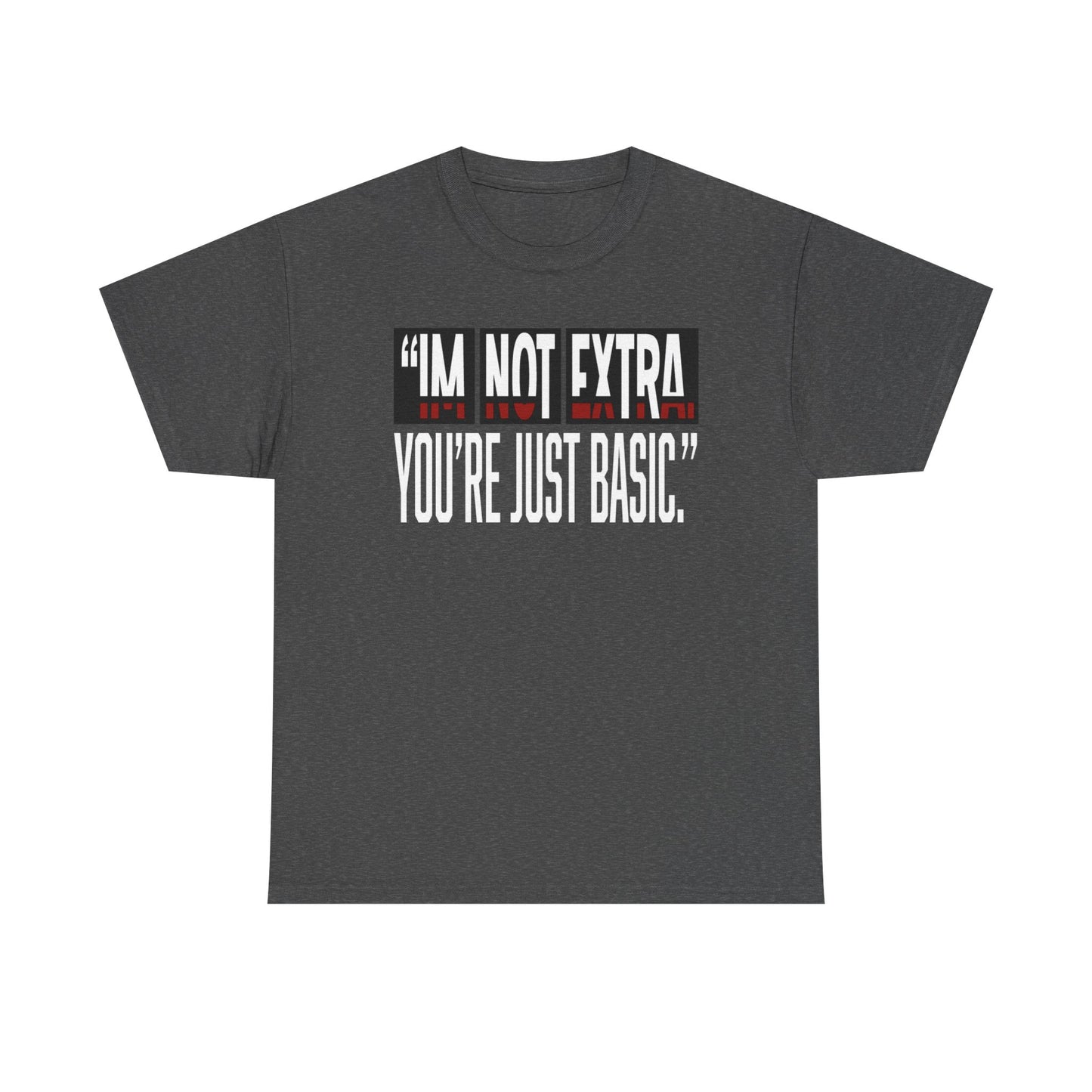 I'm Not Extra Male Tee, Casual T-Shirt, Fun Statement Shirt, Gift for Friends, Everyday Wear