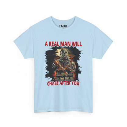 Unisex Graphic Tee: A Real Man Will Chase After You | Funny Shirt, Perfect Gift, Casual Wear, Halloween, Horror Lovers