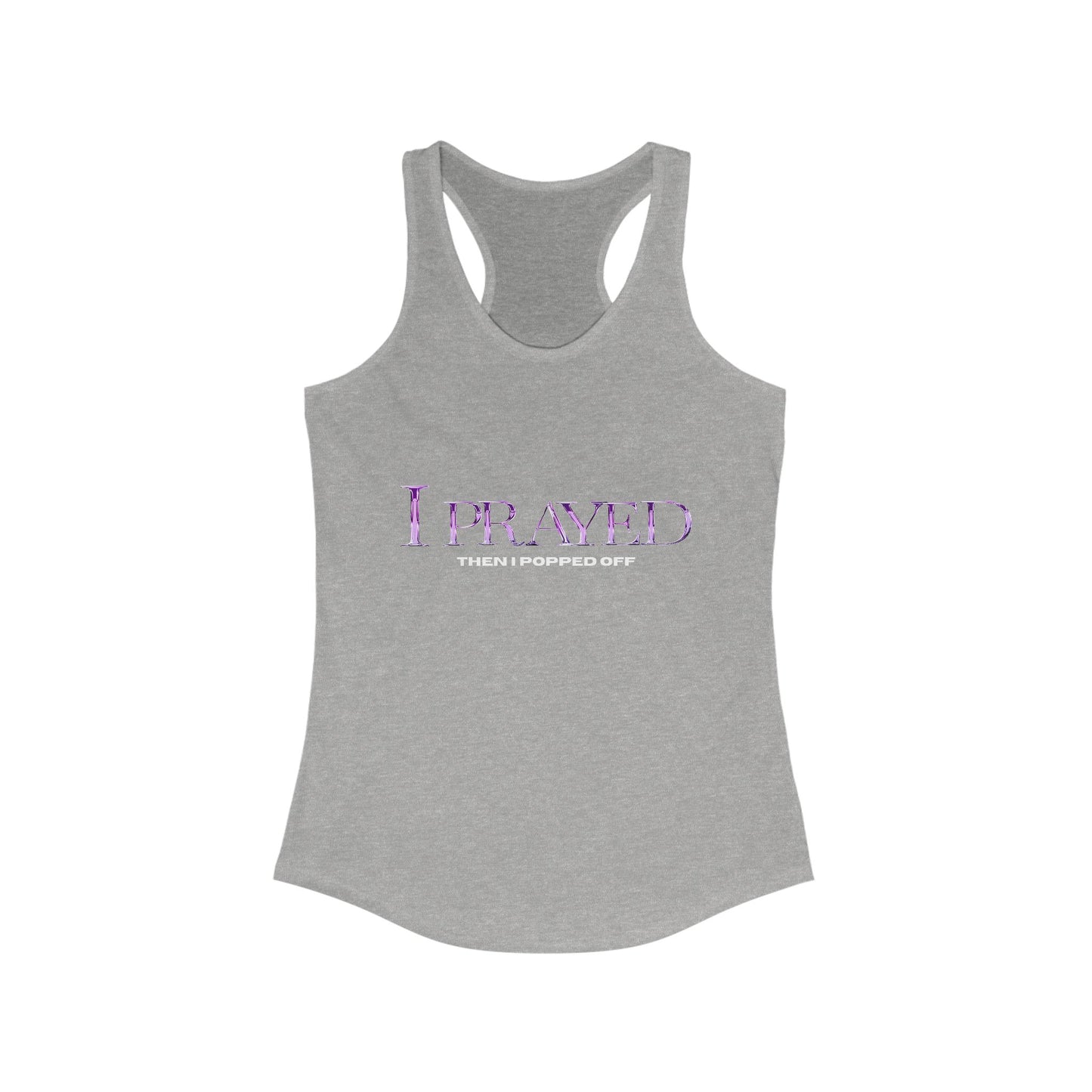 Prayed I Popped Off Racerback Tank, Women's Workout Shirt, Fitness Tank Top, Spirituality Gift, Casual Summer Wear, Motivational Apparel