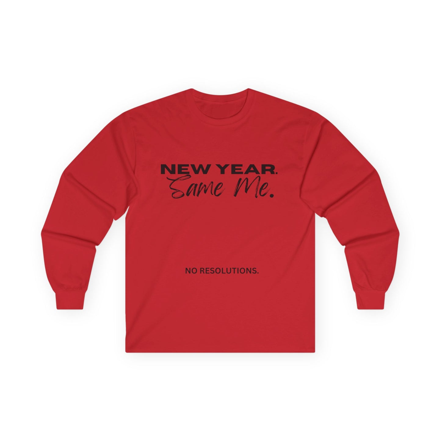 Long Sleeve Tee — "New Year. Same Me." No Resolutions Shirt