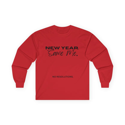 Long Sleeve Tee — "New Year. Same Me." No Resolutions Shirt
