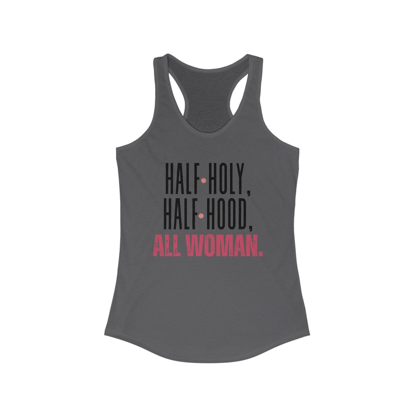 Half Holy, Half Hood, All Woman Racerback Tank | Women's Fitness Top, Casual Wear, Gift for Her, Empowerment Shirt, Summer Apparel