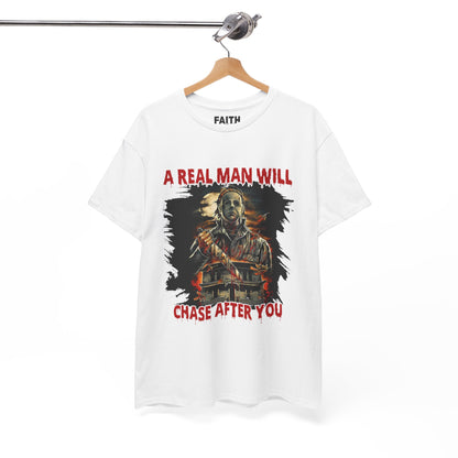 Unisex Graphic Tee: A Real Man Will Chase After You | Funny Shirt, Perfect Gift, Casual Wear, Halloween, Horror Lovers
