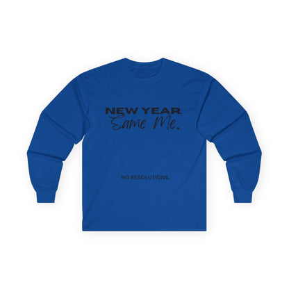 Long Sleeve Tee — "New Year. Same Me." No Resolutions Shirt