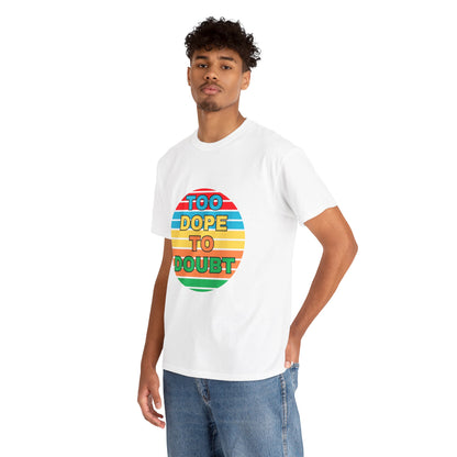 Too Dope to Doubt Unisex Heavy Cotton Tee - Vibrant & Stylish Graphic T-shirt for Everyday Wear