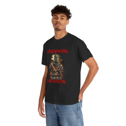 Unisex Graphic Tee: A Real Man Will Chase After You | Funny Shirt, Perfect Gift, Casual Wear, Halloween, Horror Lovers
