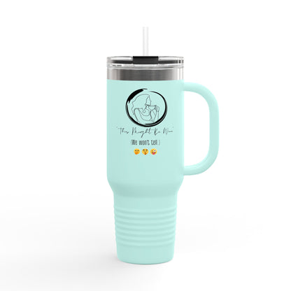 "THIS MIGHT BE WINE" Insulated Travel Mug, 40oz