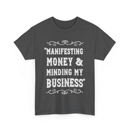 "Manifesting Money" Unisex Heavy Cotton T-shirt - Mind Your Business Shirt for Entrepreneurs