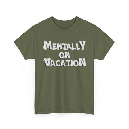 Mentally on Vacation Tee, Relaxed Fit Cotton Shirt, Summer Vibes Tee, Vacation Inspired Top, Gift for Travel Lovers, Casual Wear