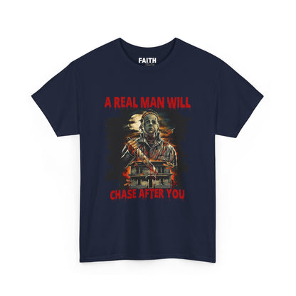 Unisex Graphic Tee: A Real Man Will Chase After You | Funny Shirt, Perfect Gift, Casual Wear, Halloween, Horror Lovers