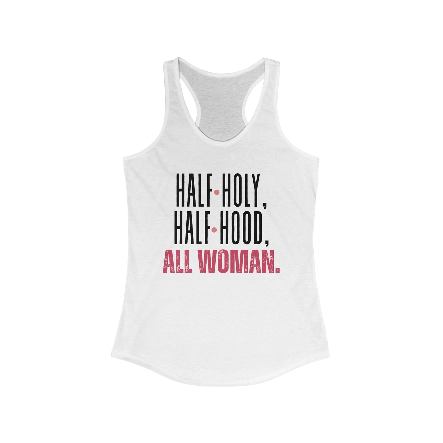Half Holy, Half Hood, All Woman Racerback Tank | Women's Fitness Top, Casual Wear, Gift for Her, Empowerment Shirt, Summer Apparel