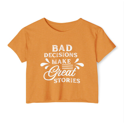 Women's Festival Crop Top - Bad Decisions Make Great Stories, Summer Fashion, Party Wear, Music Festival Tee, Trendy Casual Top