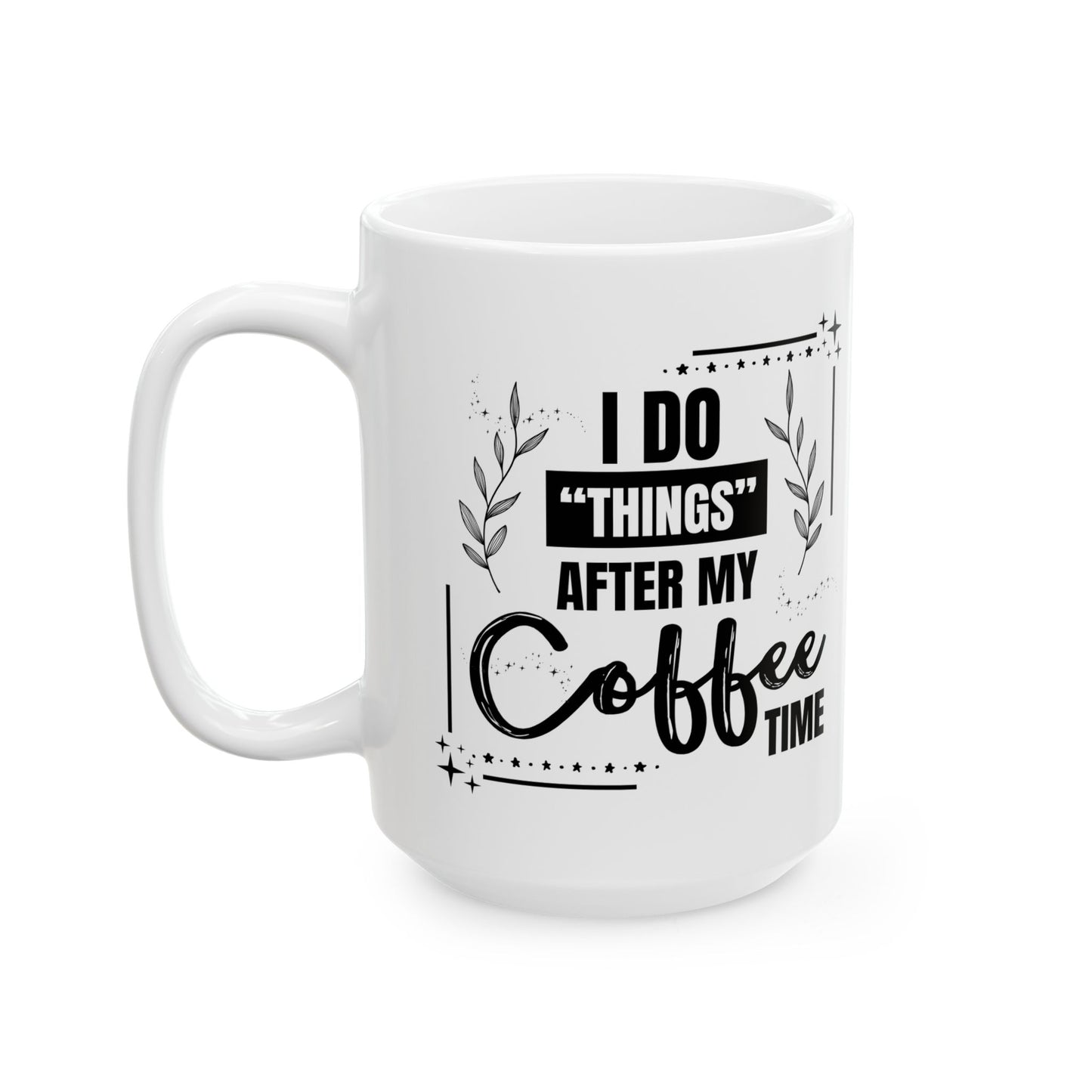 FaithStyles Coffee Mug - Weekend Coffee Time Ceramic Mug, 11oz & 15oz