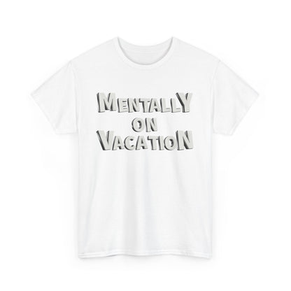 Mentally on Vacation Tee, Relaxed Fit Cotton Shirt, Summer Vibes Tee, Vacation Inspired Top, Gift for Travel Lovers, Casual Wear